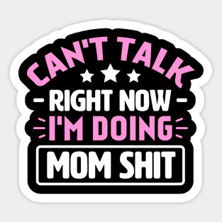 Can't Talk Right Now I'm Doing Mom Shit Sticker